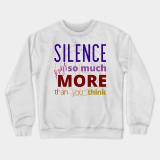 Silence says so much more than you think Crewneck Sweatshirt